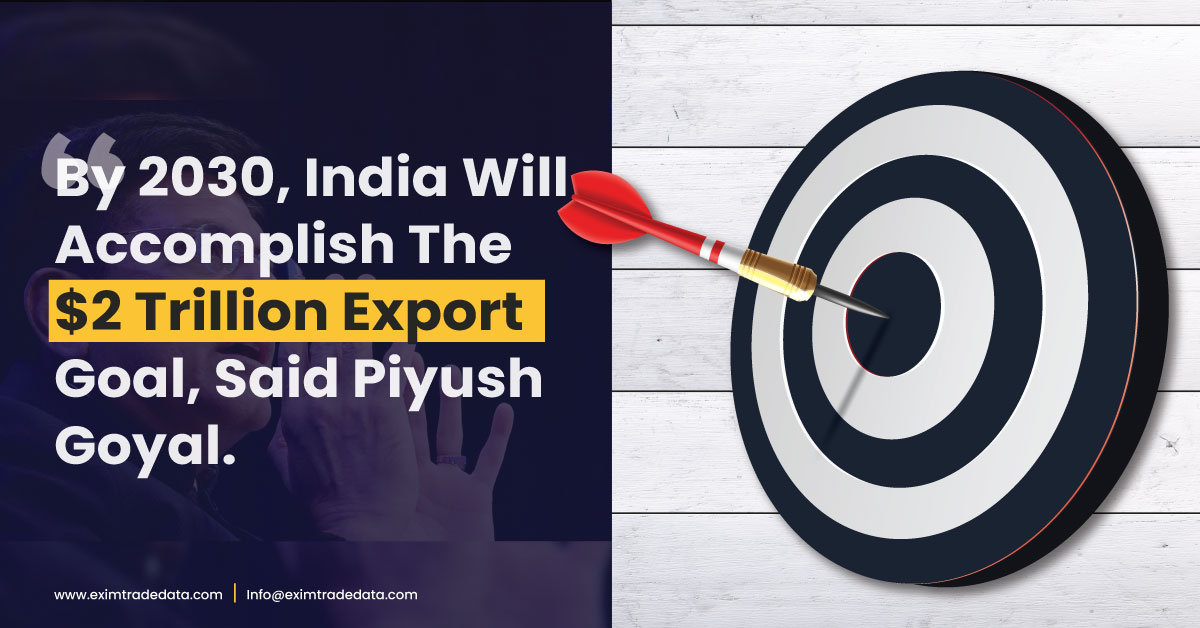 By 2030, India Will Accomplish The $2 Trillion Export Goal, Said Piyush Goyal