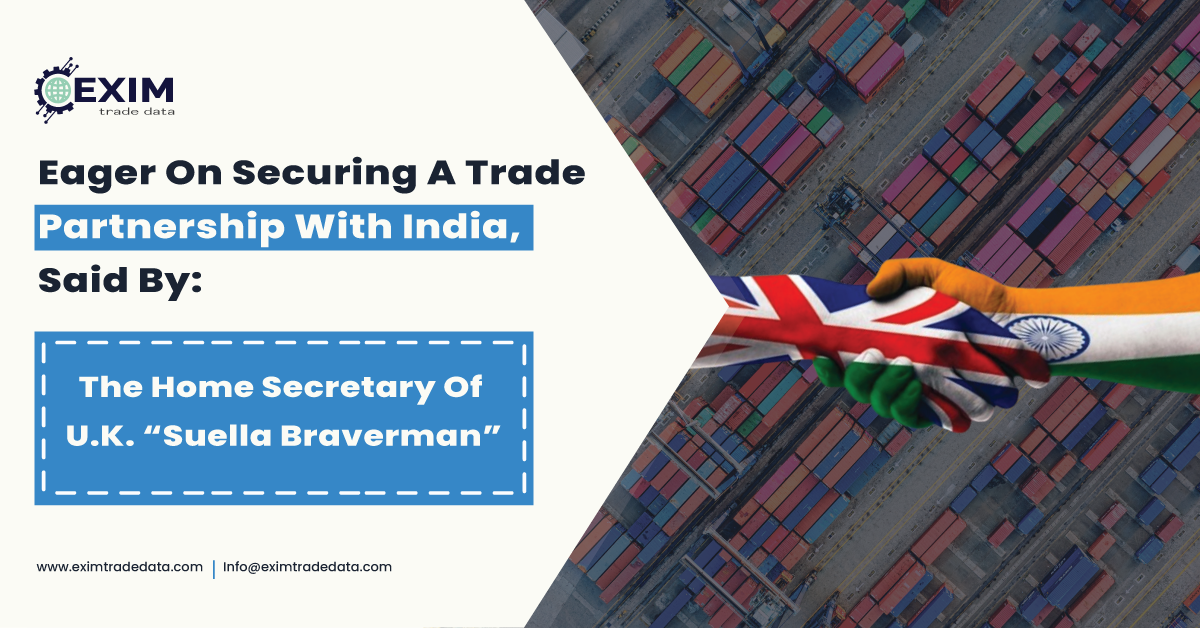 Eager On Securing A Trade Partnership With India, Said By The Home Secretary Of U.K. “Suella Braverman”