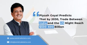 Piyush Goyal Predicts That By 2030, Trade Between India And The US Might Reach $500–600 Billion.